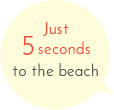 Just 5 seconds to the beach
